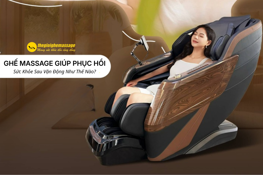 Ghế Massage Giúp Phục Hồi Sức Khỏe Sau Vận Động Như Thế Nào?