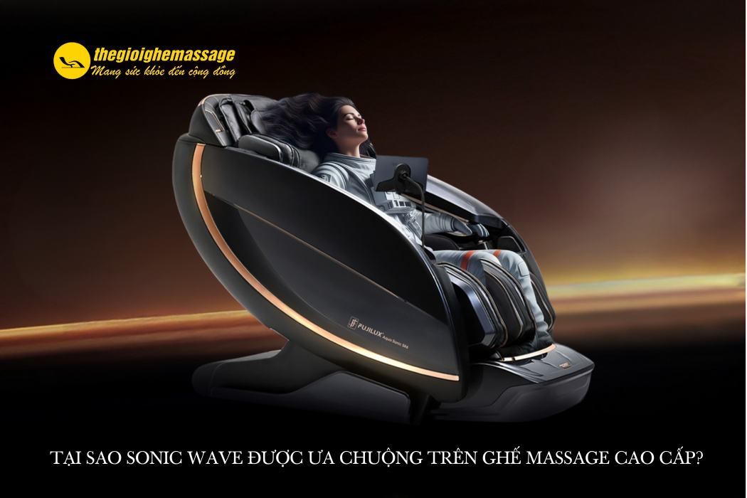 Tại Sao Sonic Wave Được Ưa Chuộng Trên Ghế Massage Cao Cấp?