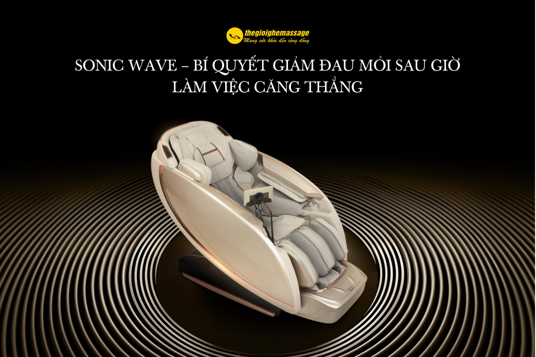 Sonic Wave – Bí Quyết Giảm Đau Mỏi Sau Giờ Làm Việc Căng Thẳng