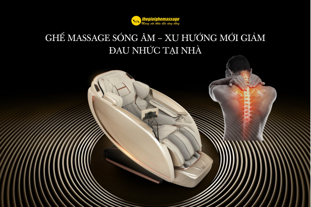 Ghế massage sóng âm – Xu hướng mới giảm đau nhức tại nhà