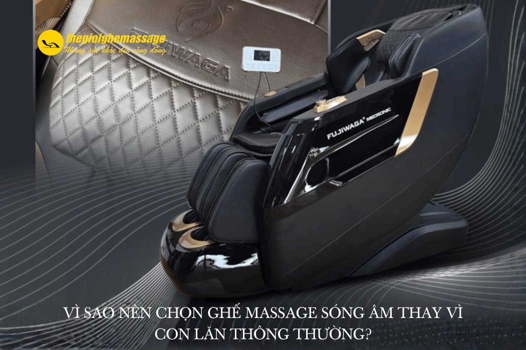 Vì sao nên chọn ghế massage sóng âm thay vì con lăn thông thường?