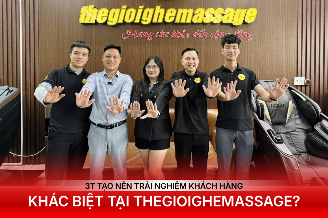 3T Tạo Nên Trải Nghiệm Khách Hàng Khác Biệt Tại Thegioighemassage?