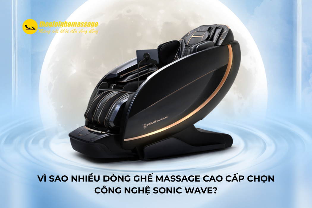 Vì Sao Nhiều Dòng Ghế Massage Cao Cấp Chọn Công Nghệ Sonic Wave?