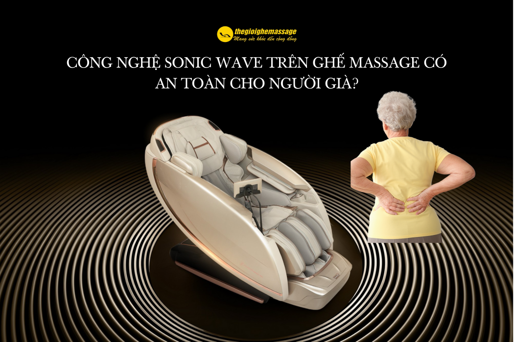 Công Nghệ Sonic Wave Trên Ghế Massage Có An Toàn Cho Người Già?