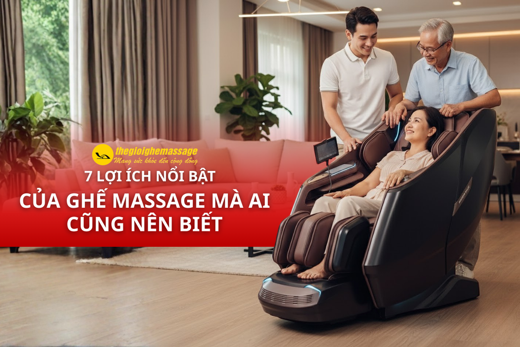 7 Lợi Ích Nổi Bật Của Ghế Massage Mà Ai Cũng Nên Biết