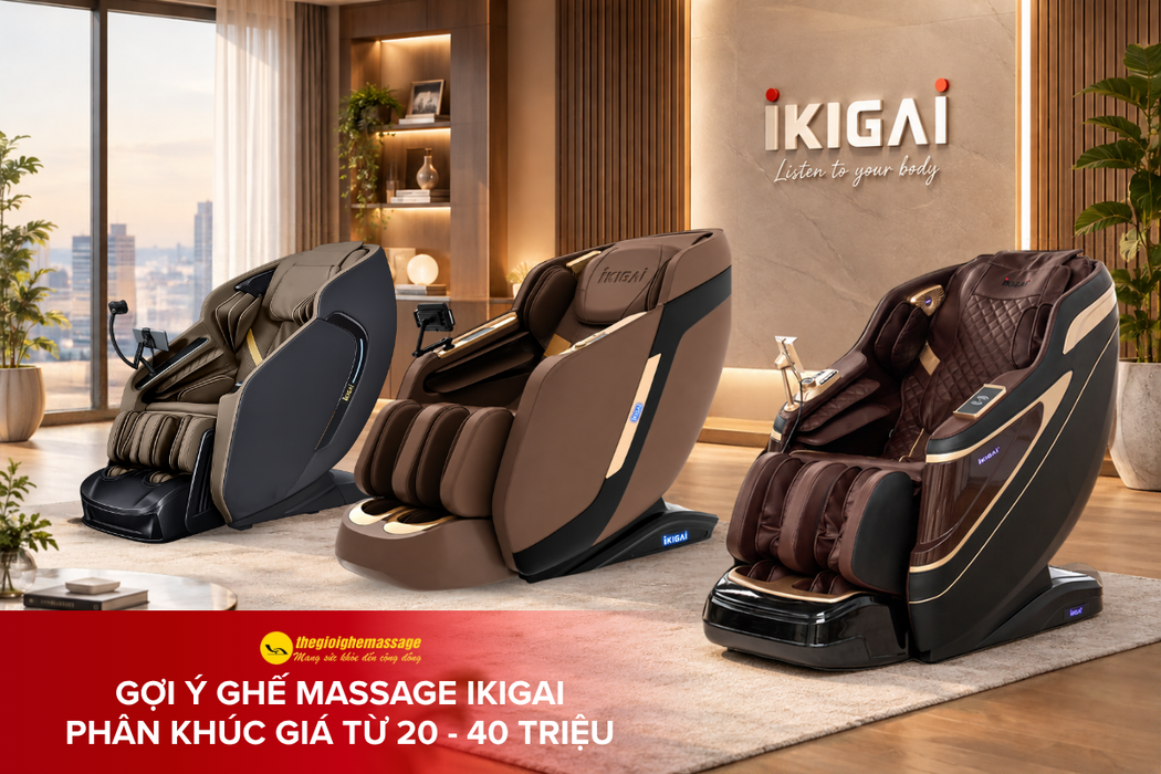 Gợi ý sản phẩm ghế massage IKIGAI  phân khúc giá từ 20 - 40 triệu