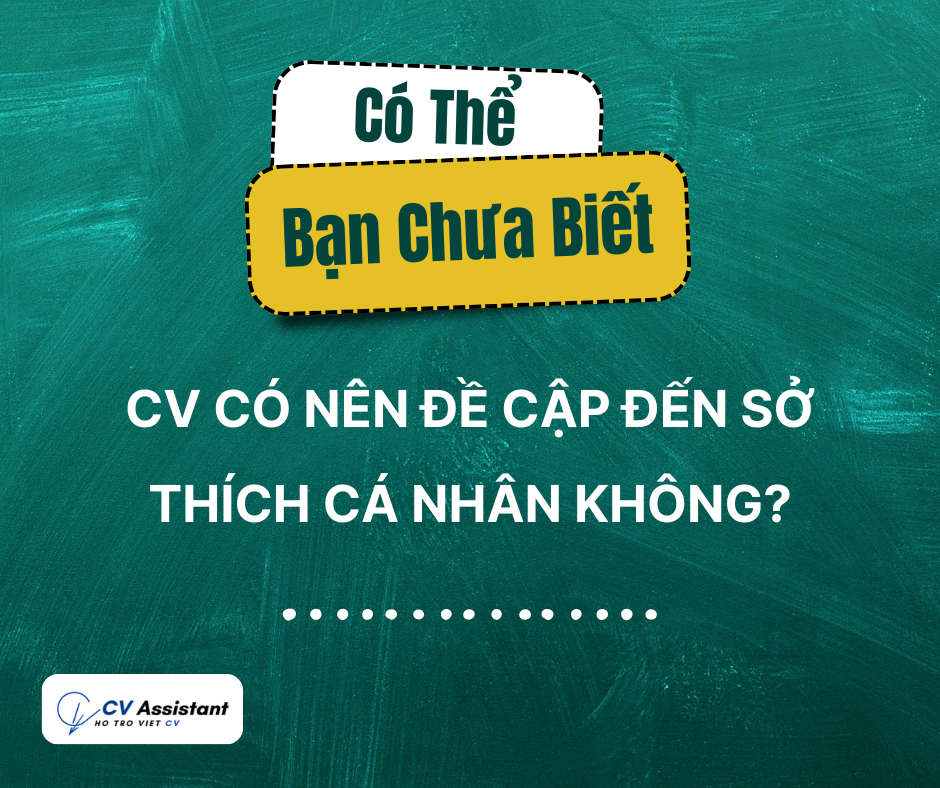 CÓ NÊN GHI SỞ THÍCH CÁ NHÂN VÀO CV KHÔNG?