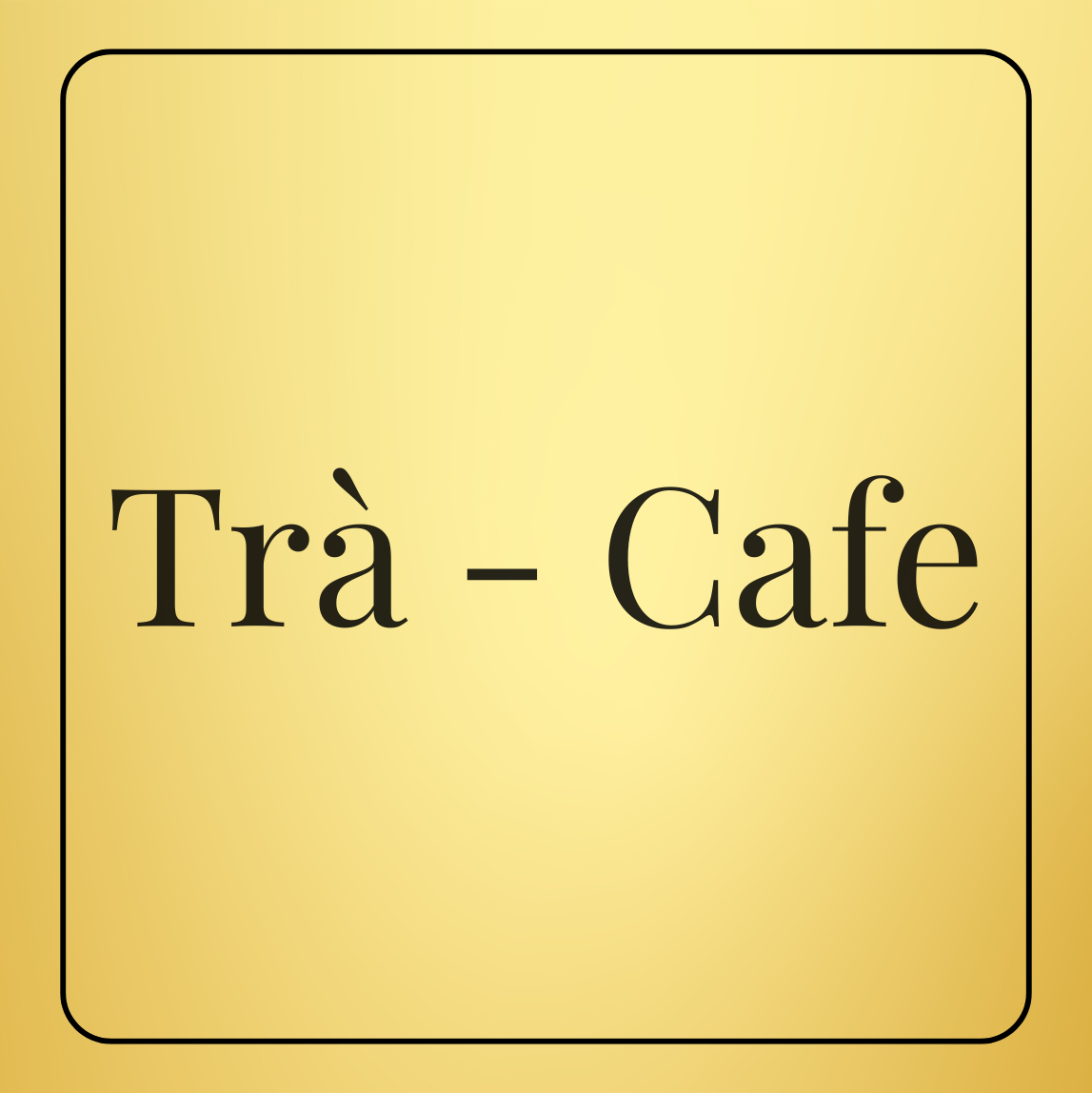 TRÀ - CAFE