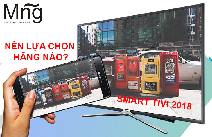 Mua Smart tivi 2018, nên chọn mua hãng nào?