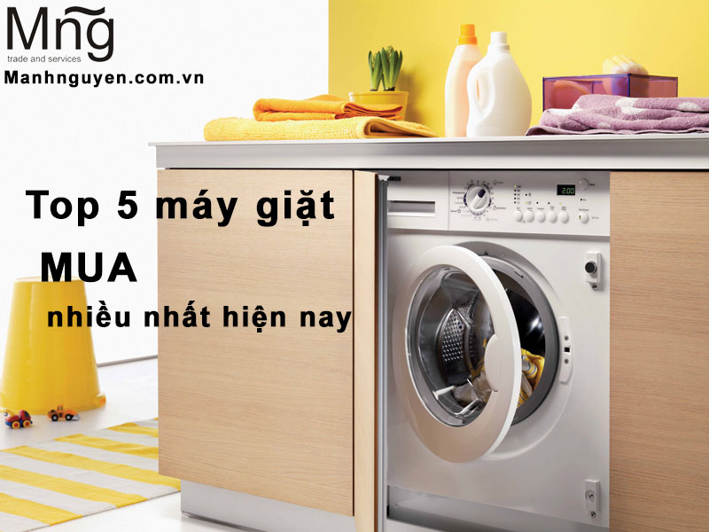Top 5 máy giặt được mua nhiều nhất