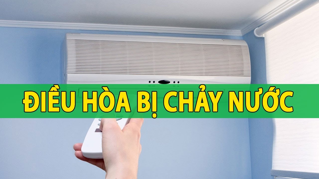 Vì sao điều hòa bị chảy nước? Làm thế nào để khắc phục?