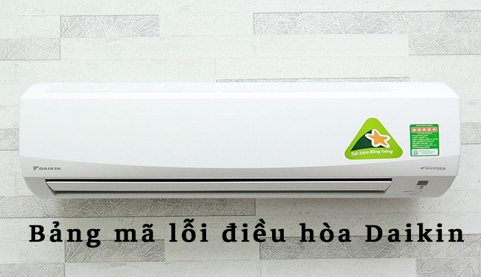 Bảng mã lỗi điều hòa Đaikin mới nhất 2019