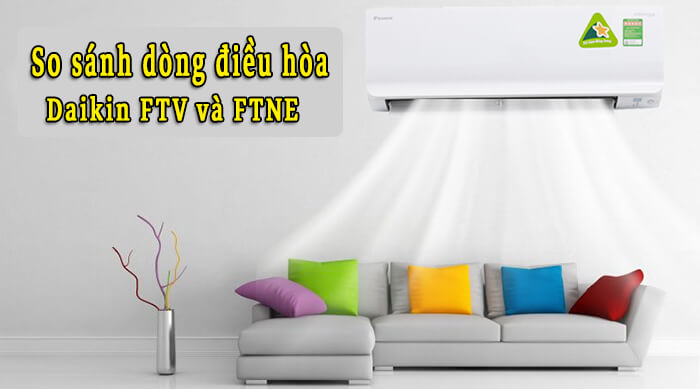 So sánh dòng điều hòa Daikin FTV Series và FTNE Series