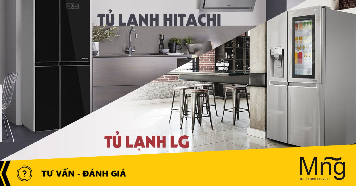 Nâng tầm đẳng cấp với chiếc tủ lạnh Hitachi và tủ lạnh LG
