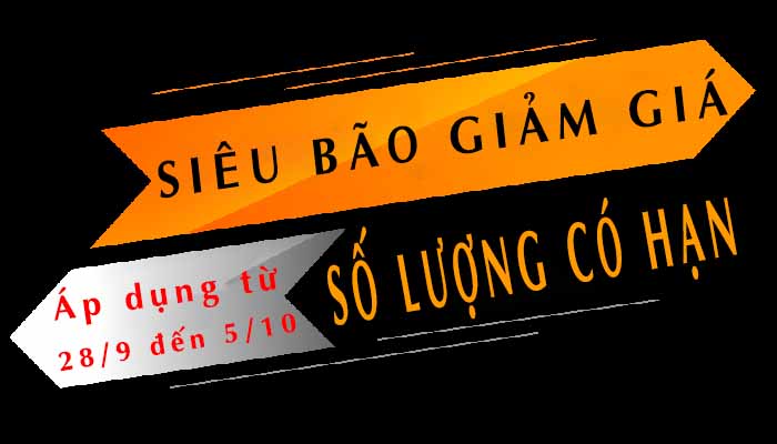 SIÊU BÃO GIẢM GIÁ TỪ 28-9 đến 05-10 SỐ LƯỢNG CÓ HẠN