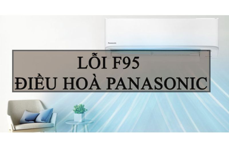 Nguyên nhân, cách khắc phục lỗi F95 điều hòa Panasonic Inverter