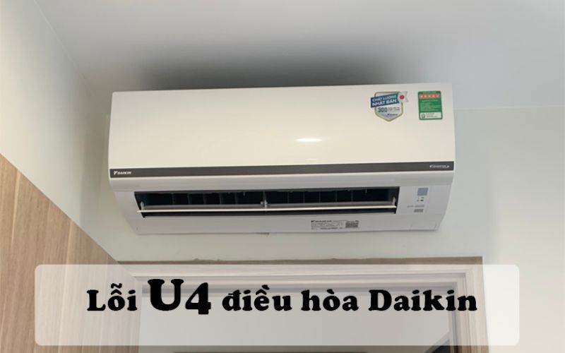 Lỗi U4 điều hòa Daikin là gì? Nguyên nhân, cách khắc phục hiệu quả