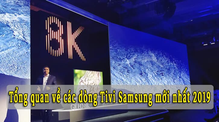 Tổng quan về các dòng tivi Samsung mới nhất 2019
