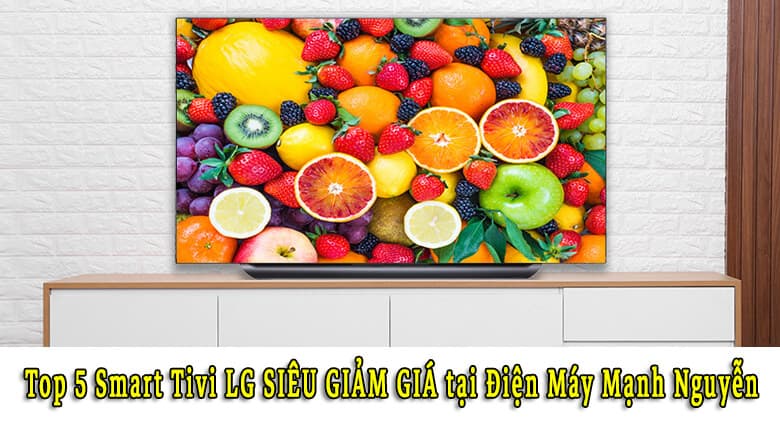 Top 5 Smart Tivi LG SIÊU GIẢM GIÁ tại Điện Máy Mạnh Nguyễn