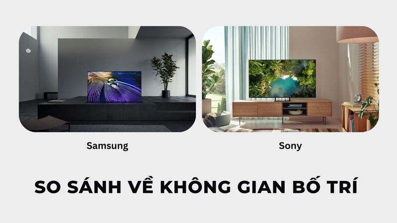 So sánh không gian bố trí của tivi 4K Samsung và Sony. Samsung độc đáo, phá cách. Sony thanh lịch, tối giản