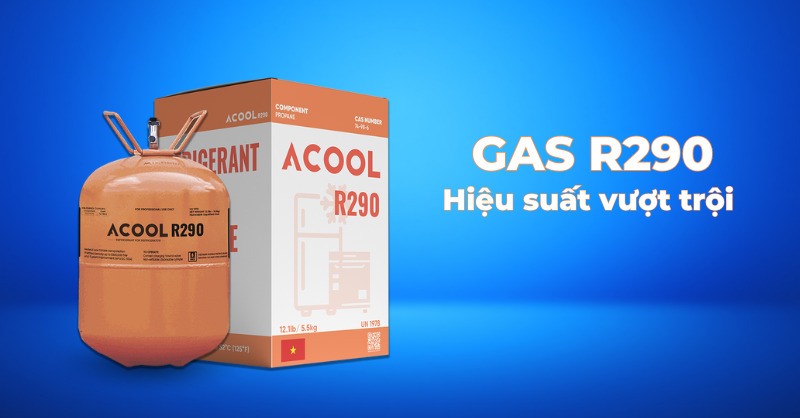  Môi chất lạnh Gas R290 có hiệu suất làm lạnh cao, thân thiện với môi trường
