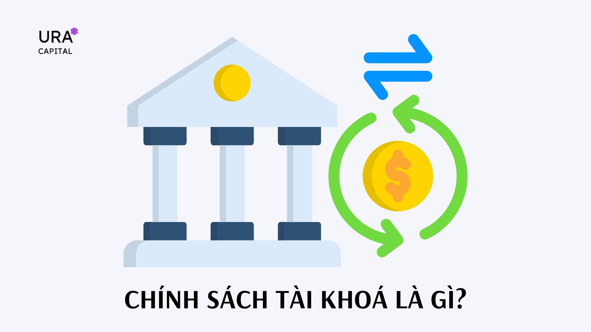 Chính sách tài khoá là gì? Vai trò của chính sách tài khóa trong nền kinh tế vĩ mô