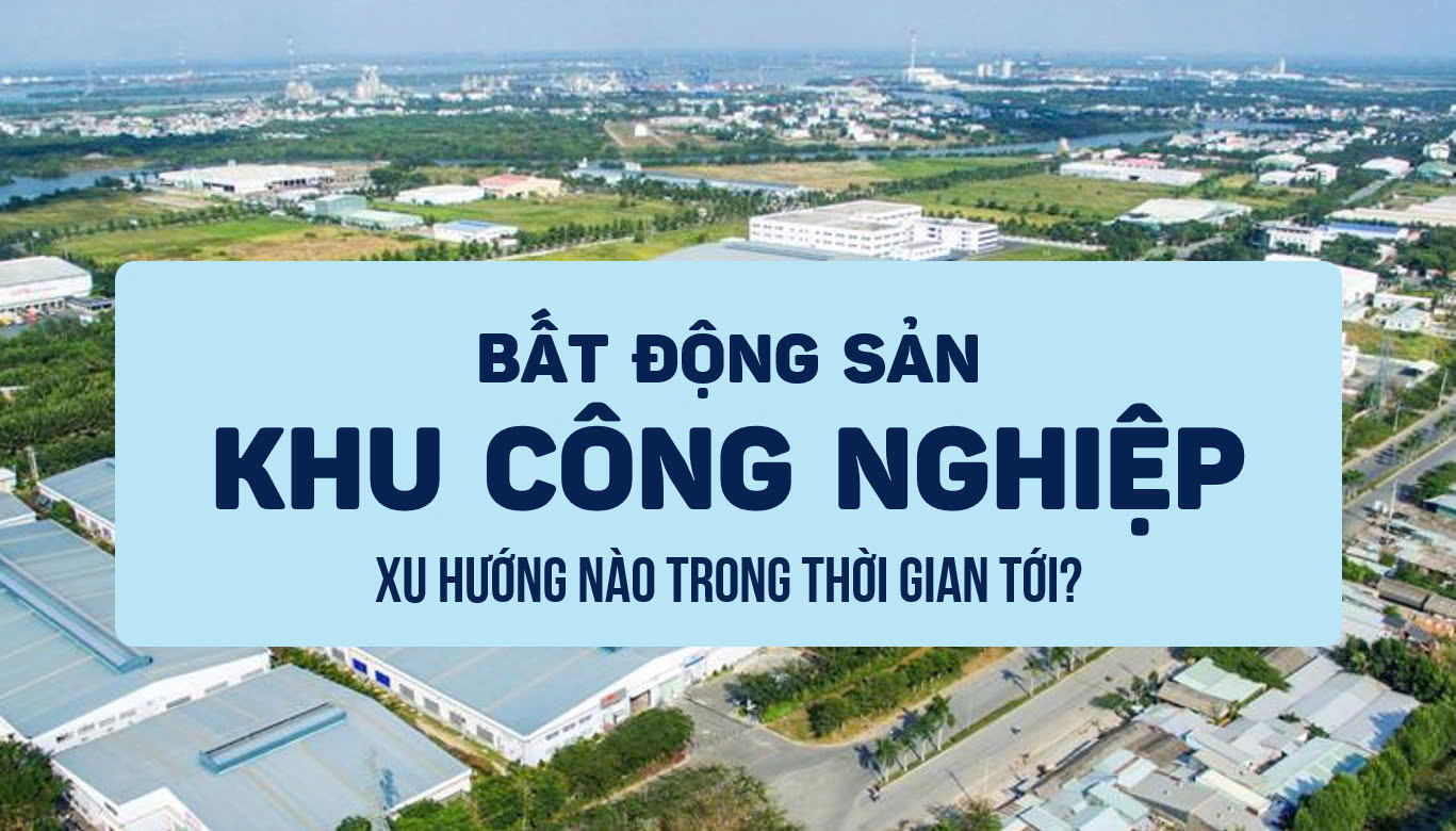 Bất động sản Khu công nghiệp trở thành sóng ngành phụ trợ vì nhiều yếu tố vĩ mô