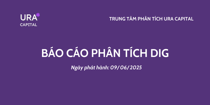 DIG – Báo cáo cập nhật kết quả kinh doanh mới nhất từ URA Capital