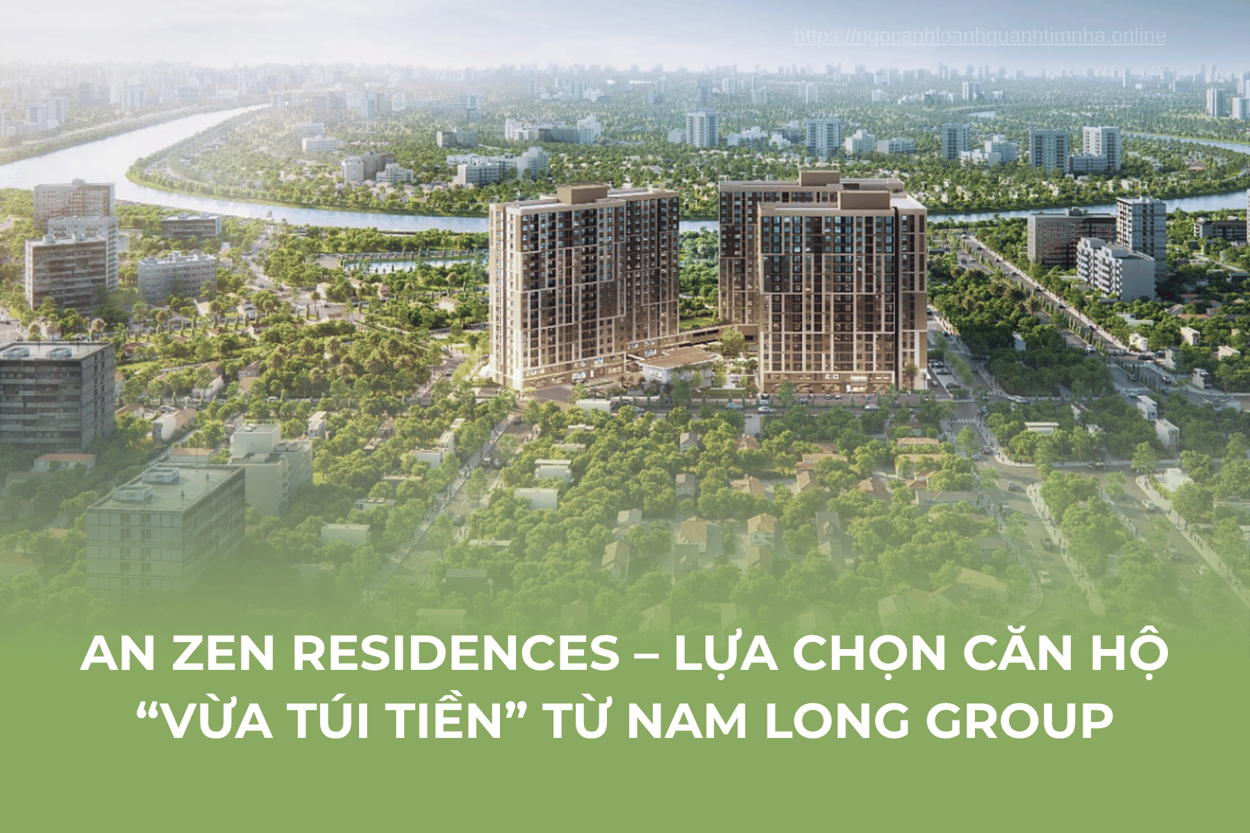 An Zen Residences – lựa chọn căn hộ “vừa túi tiền” từ Nam Long Group