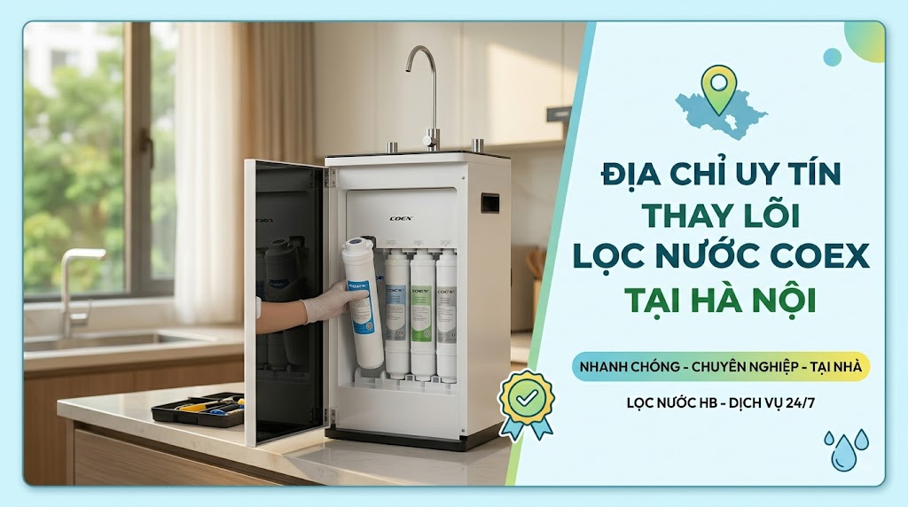 Địa Chỉ Thay Lõi Lọc Nước Coex Uy Tín Tại Hà Nội – Lọc Nước HB