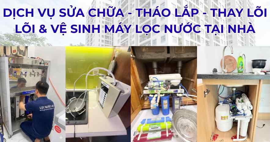 Dịch vụ Sửa Chữa, Tháo Lắp, Thay Lõi và Vệ Sinh Máy Lọc Nước Tại Nhà