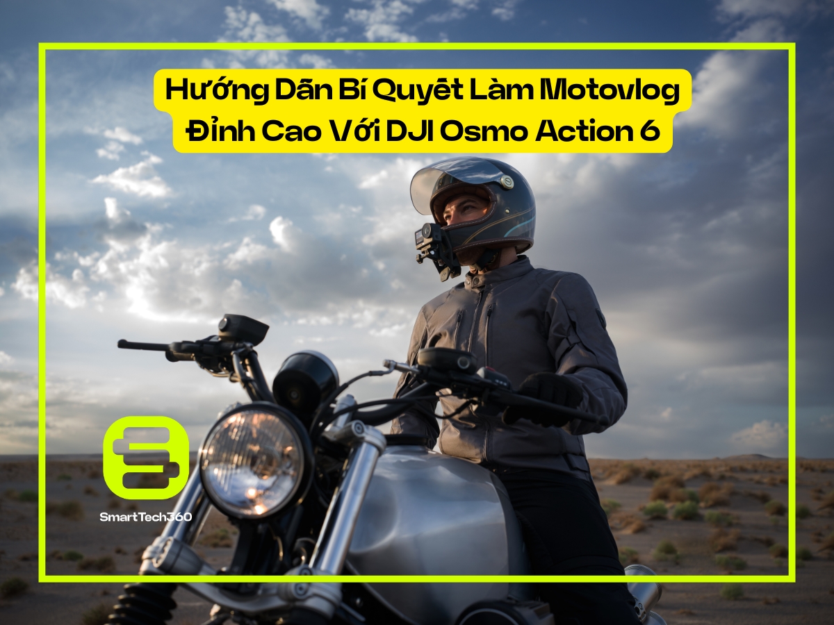 Hướng Dẫn Bí Quyết Làm Motovlog Đỉnh Cao Với DJI Osmo Action 6