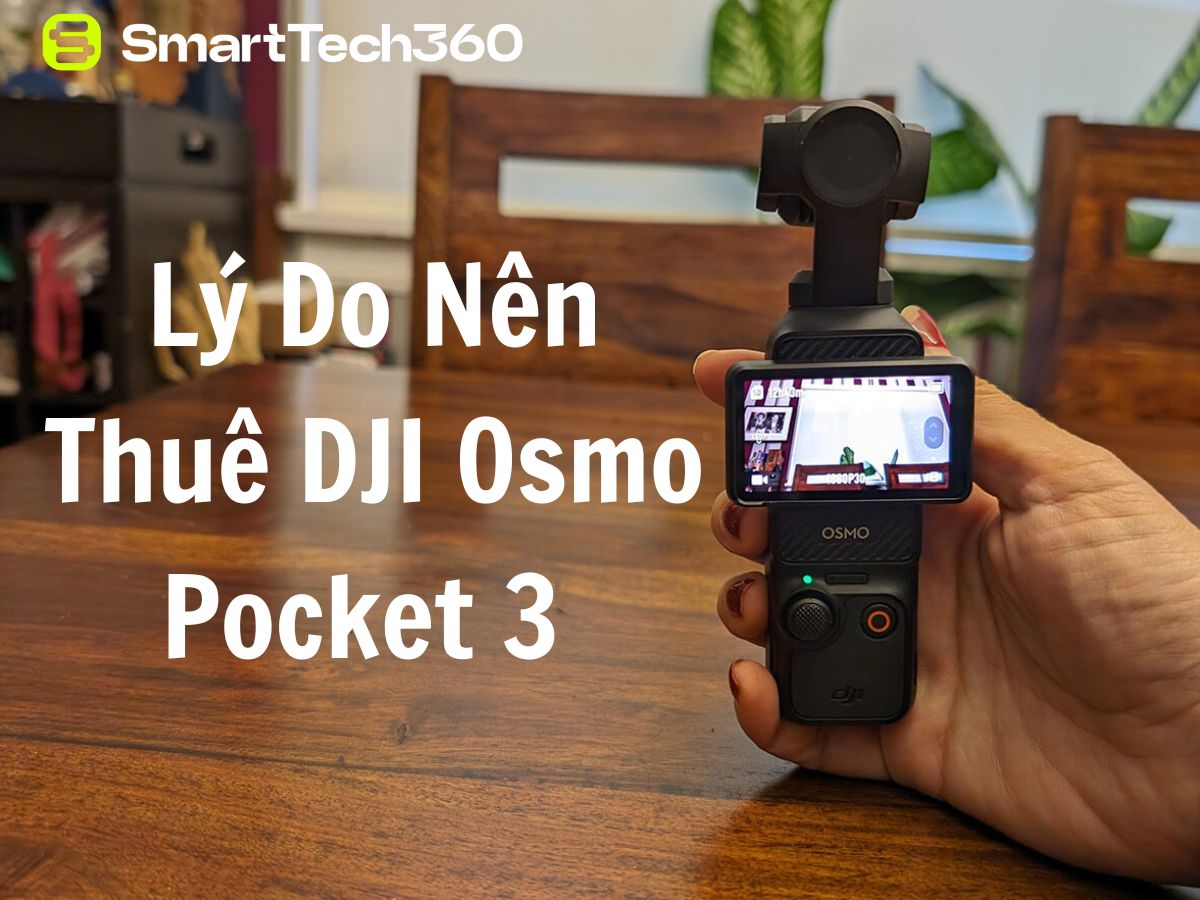 Lý Do Nên Thuê DJI Osmo Pocket 3 Để Tạo Video Đẹp Tuyệt Vời