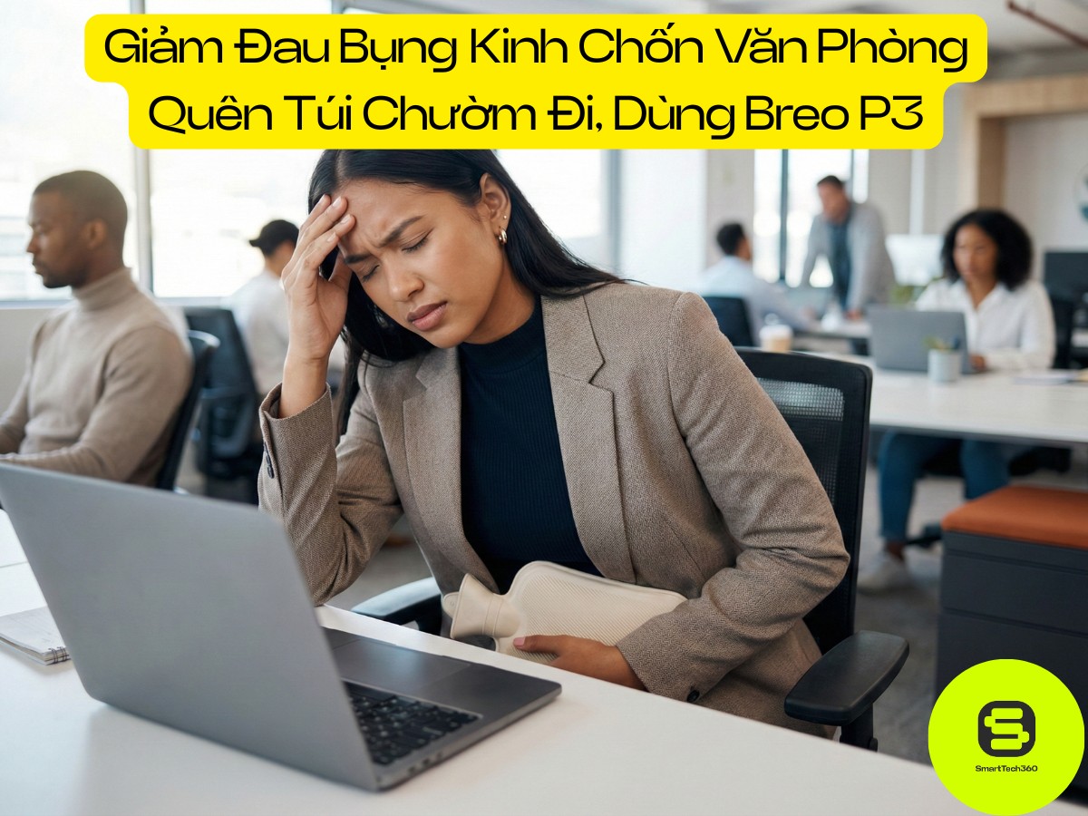 Giảm Đau Bụng Kinh Chốn Văn Phòng Quên Túi Chườm Đi, Dùng Breo P3