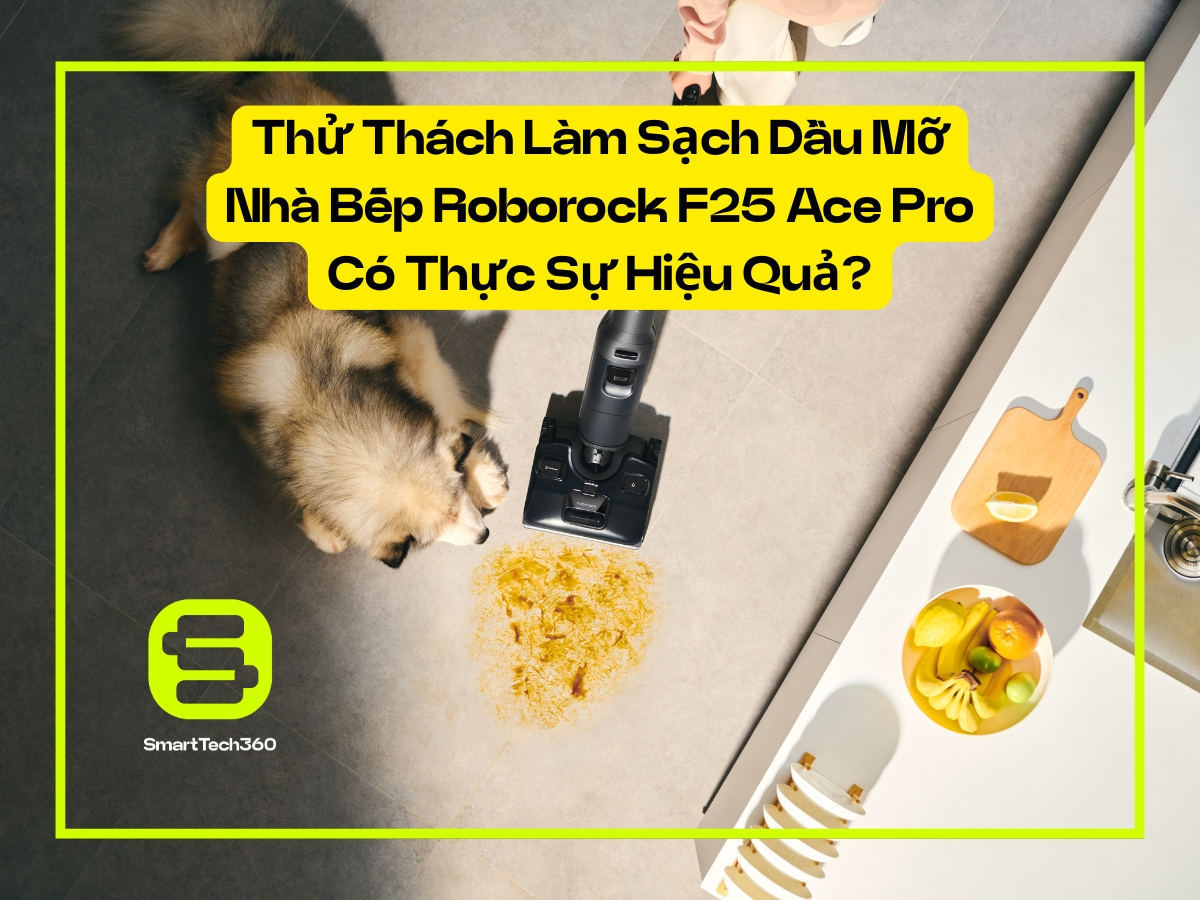 Thử Thách Làm Sạch Dầu Mỡ Nhà Bếp Roborock F25 Ace Pro Có Thực Sự Hiệu Quả?