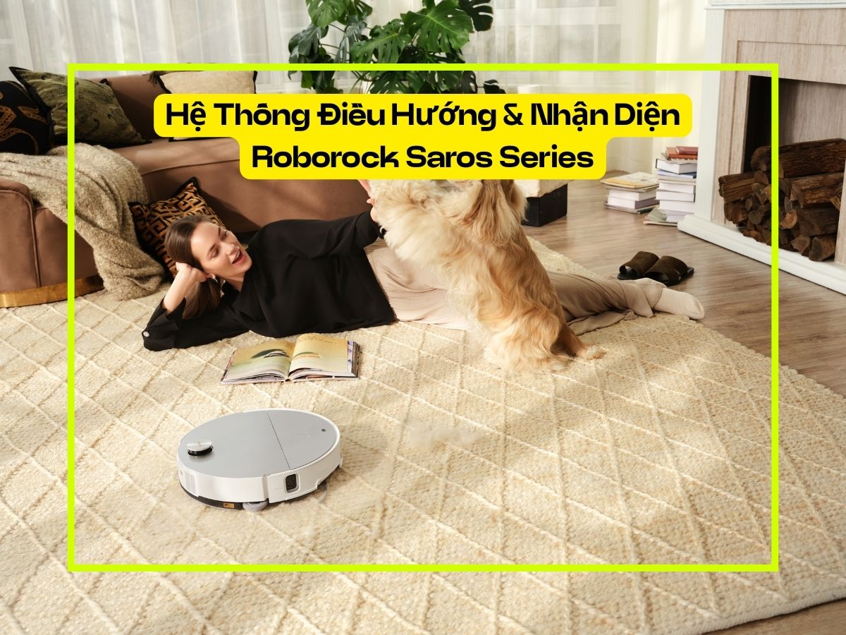 hệ thống điều hướng và nhận diện roborock saros series