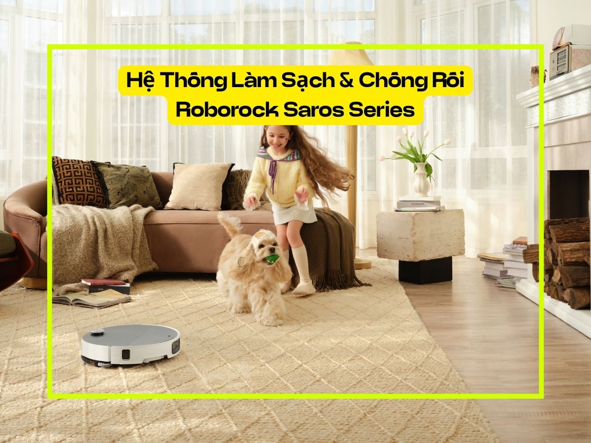 hệ thống làm sạch và chống rối roborock saros series
