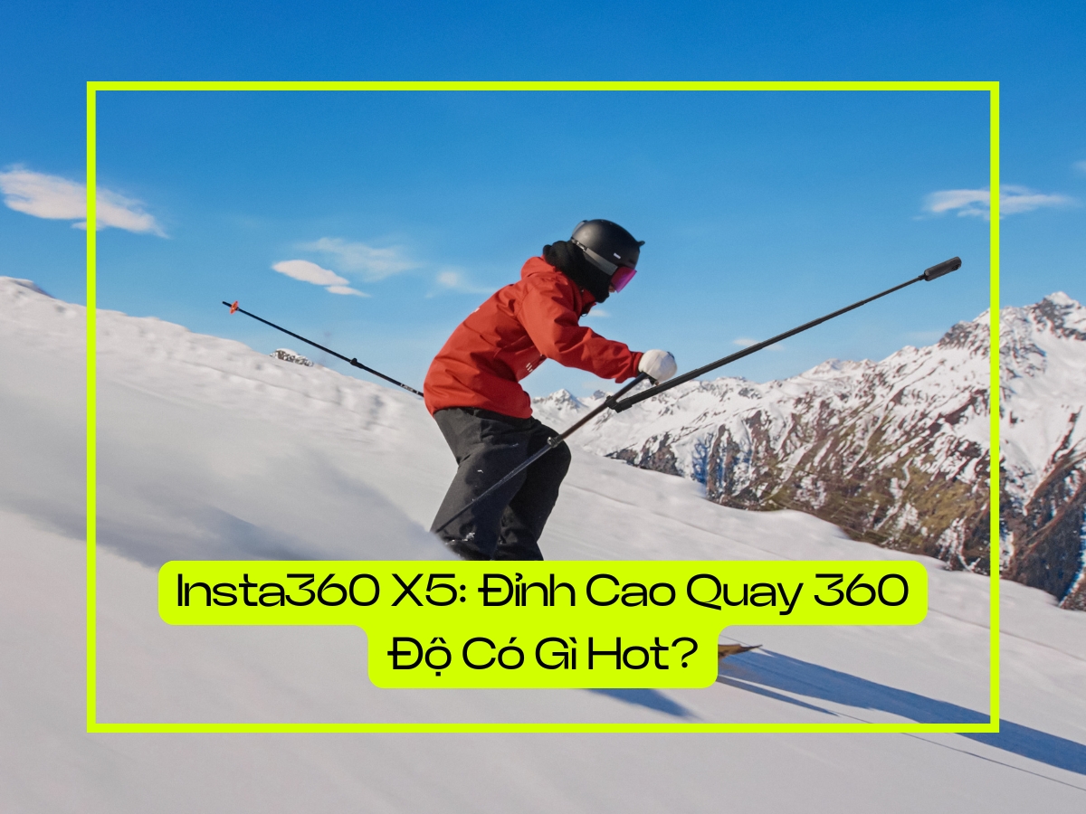 insta360 x5 thue dinh cao quay 360 do
