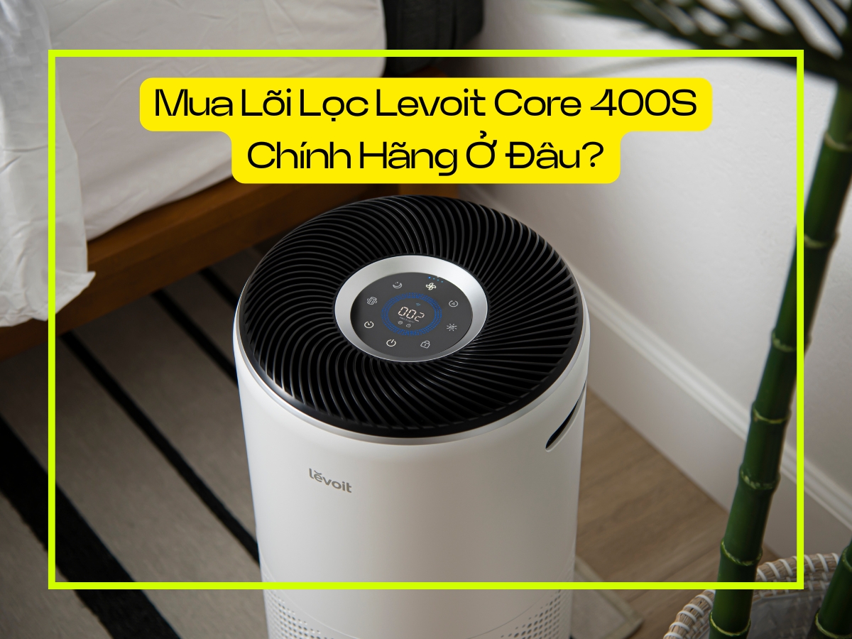 Mua lõi lọc Levoit Core 400S chính hãng ở SmartTech360