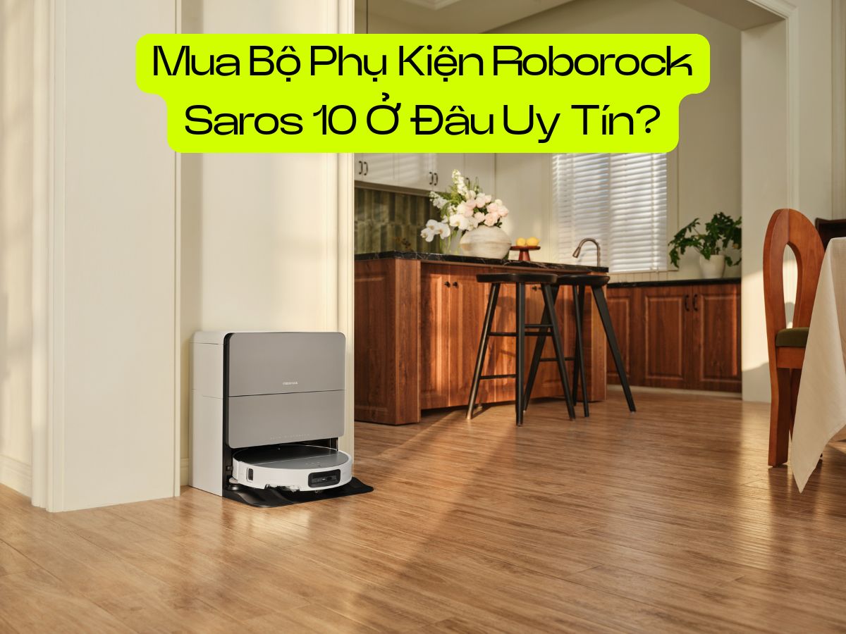 mua bo phu kien roborock saros 10 o dau uy tin