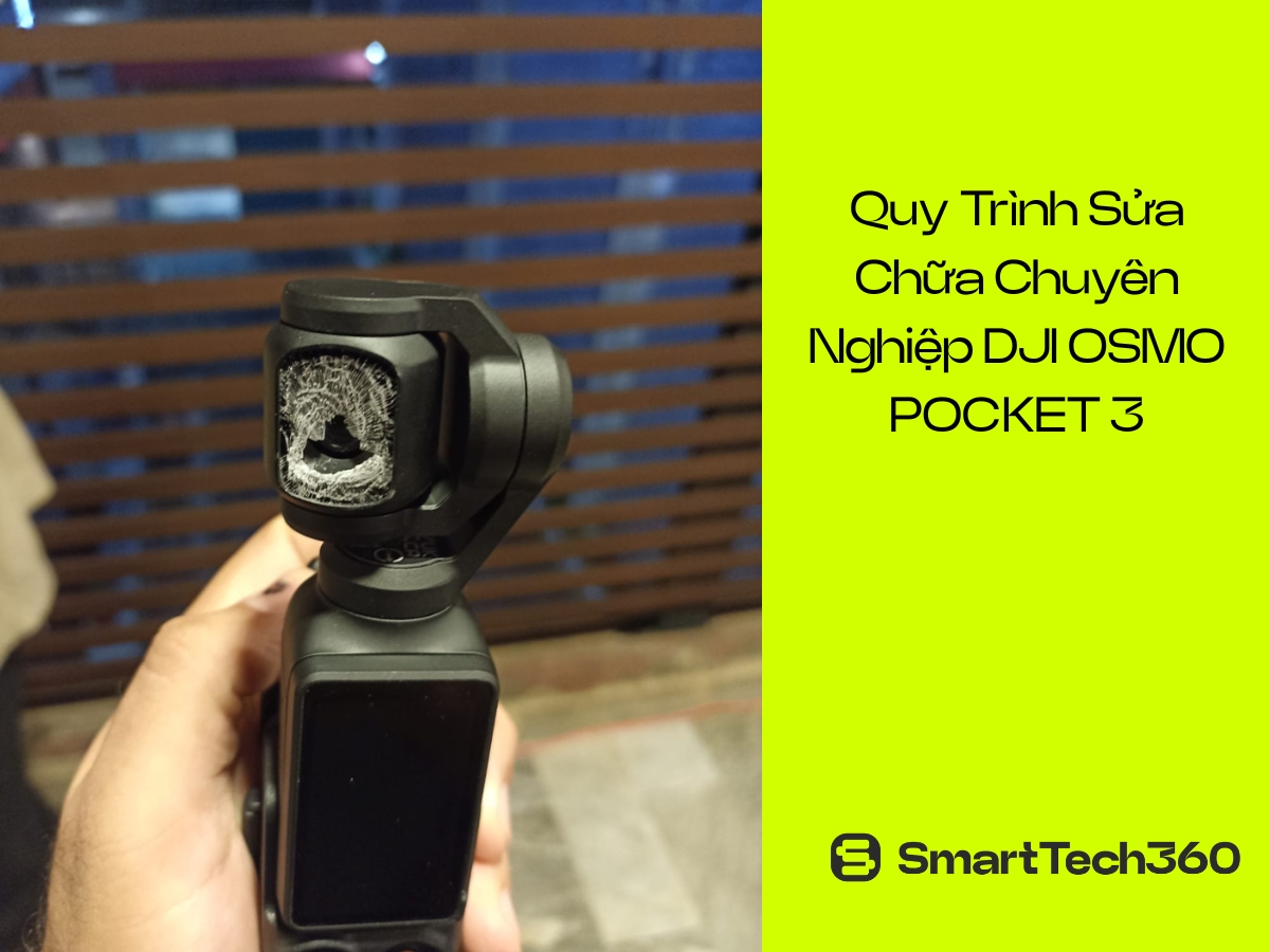 Quy trình sửa chữa chuyên nghiệp SmartTech360 cho DJI Pocket 3