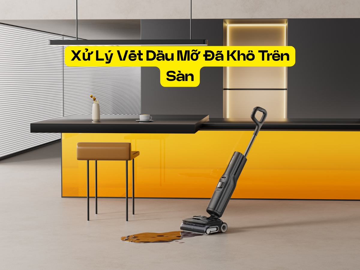 roborock f25 ace pro xử lý vết dầu mỡ sàn bếp