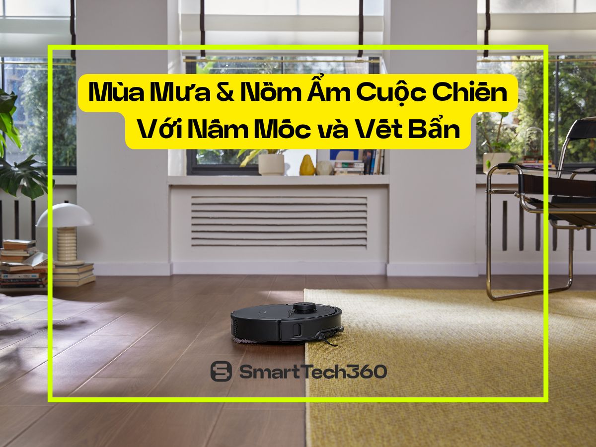 Tối ưu robot hút bụi vào mùa mưa và nồm ẩm