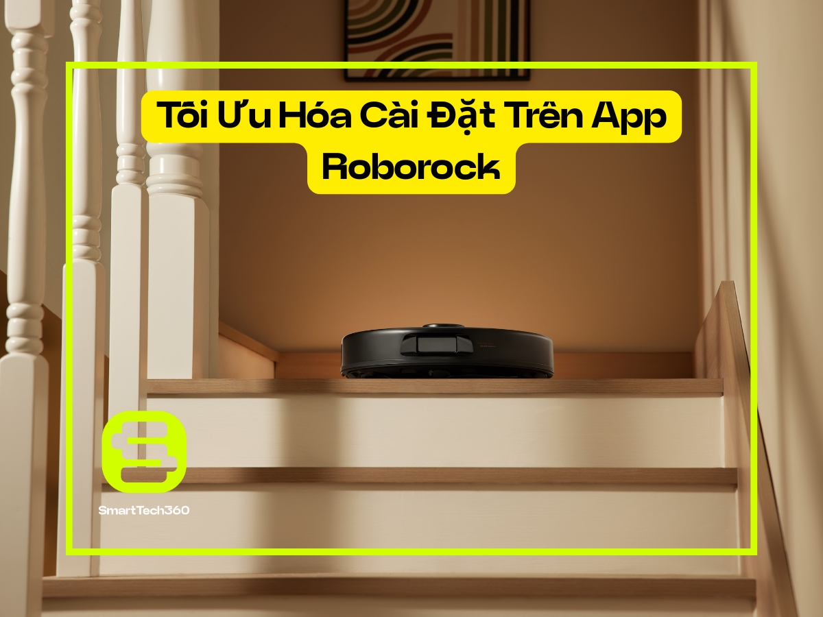 Tối ưu cài đặt trên App Roborock