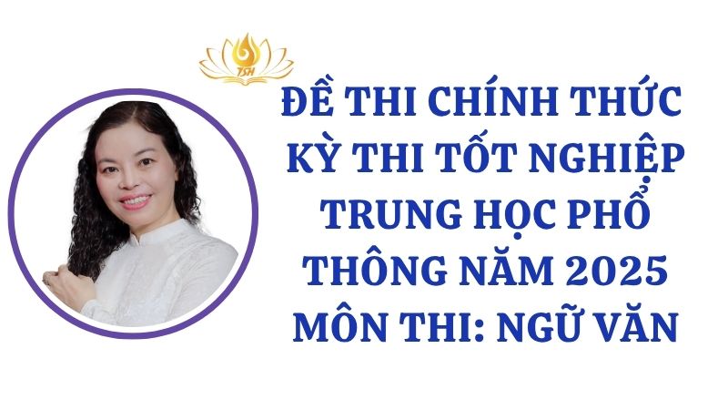 ĐỀ THI CHÍNH THỨC MÔN NGỮ VĂN  KỲ THI TỐT NGHIỆP TRUNG HỌC PHỔ THÔNG NĂM 2025