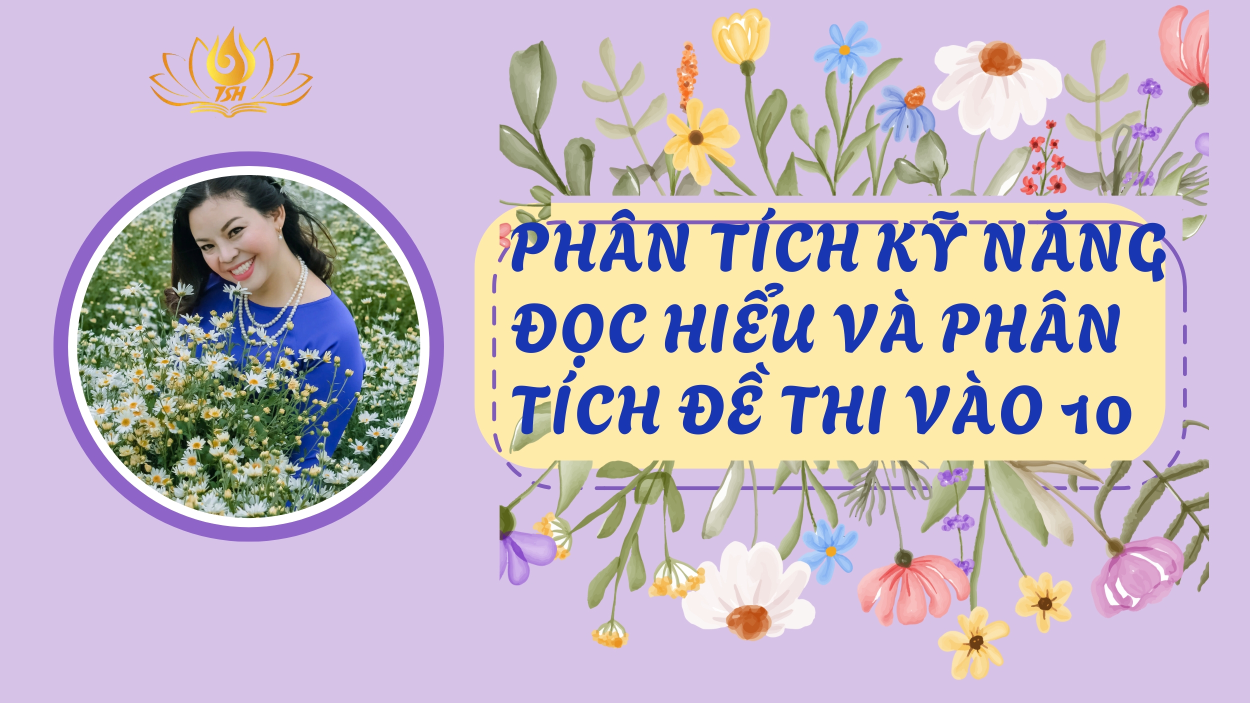 PHÂN TÍCH KỸ NĂNG ĐỌC HIỂU VÀ PHÂN TÍCH ĐỀ THI VÀO 10 -  Kinh nghiệm luyện thi vào 10 cùng TS. Nguyễn Thị Hậu