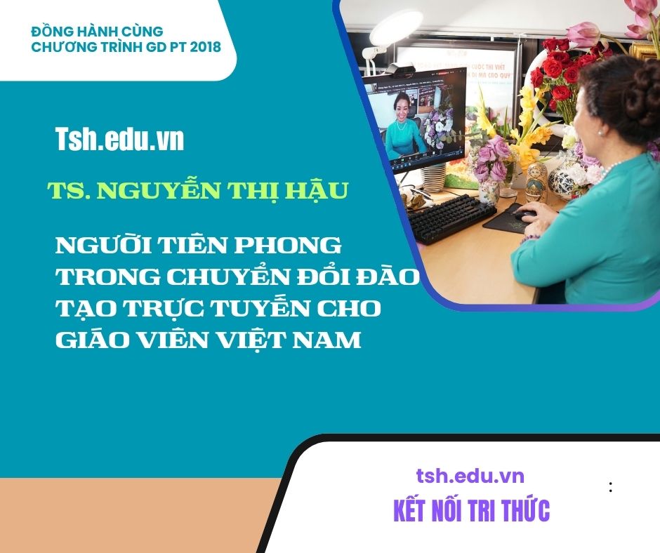 TS. NGUYỄN THỊ HẬU – NGƯỜI TIÊN PHONG TRONG CHUYỂN ĐỔI ĐÀO TẠO TRỰC TUYẾN CHO GIÁO VIÊN VIỆT NAM