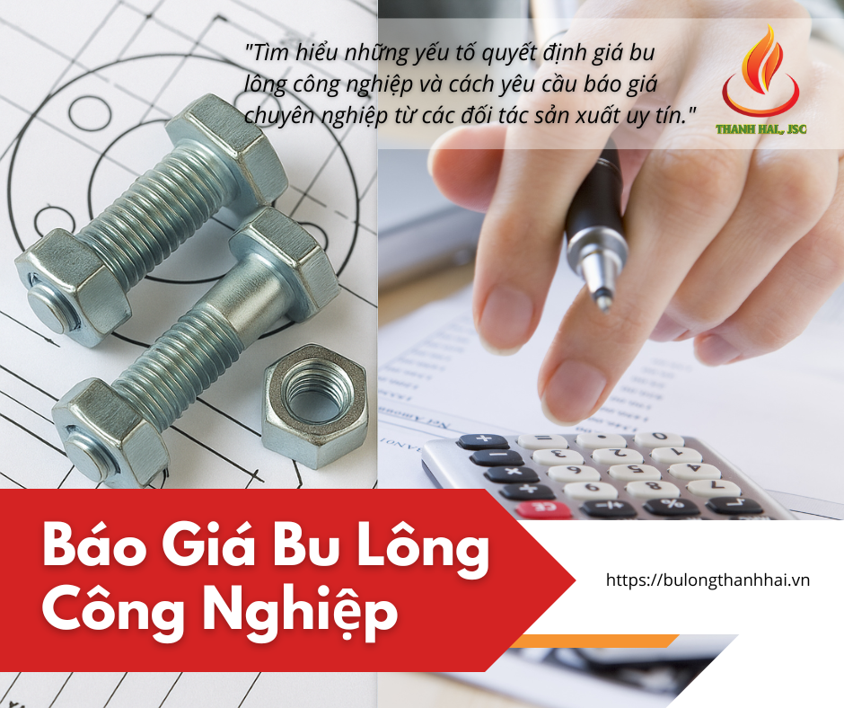 Báo Giá Bu Lông Công Nghiệp Mới Nhất và Yếu Tố Ảnh Hưởng
