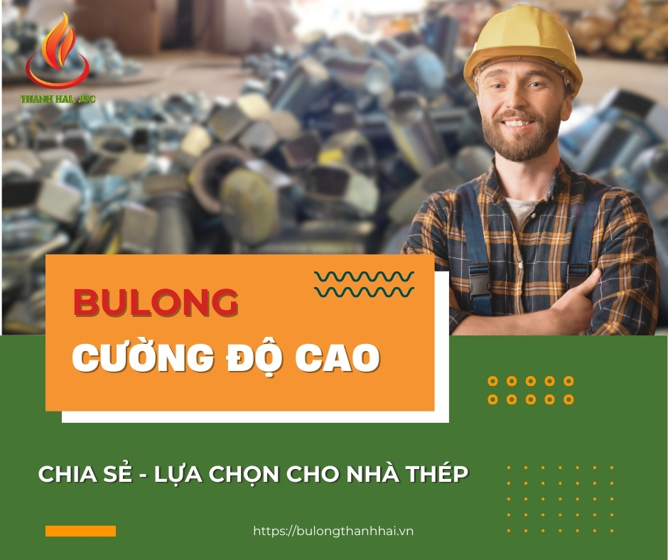 Bulong Cường Độ Cao: Lựa Chọn Cho Nhà Thép