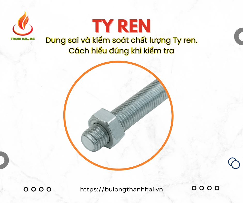 Dung sai và kiểm soát chất lượng Ty ren – Cách hiểu đúng khi kiểm tra ngoài công trình